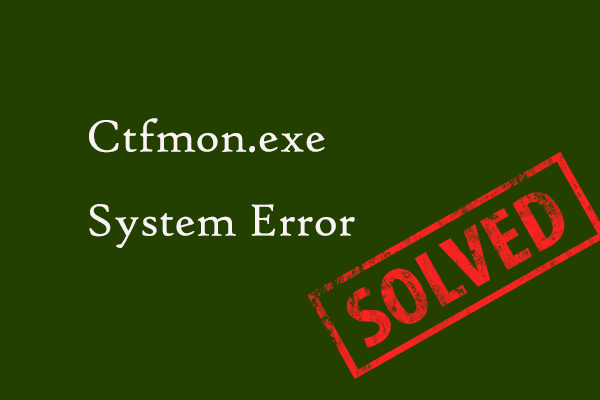 Tired with Ctfmon.exe System Error Windows 11/10? Quick Fix It!