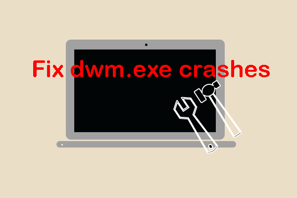 How to Fix Dwm.exe Crashes on Windows? Useful Tips Here