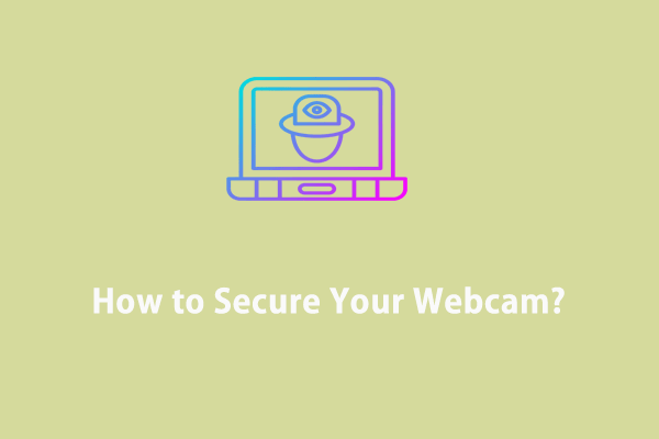 How to Secure Your Webcam? Here’s All You Can Do for Webcam Security