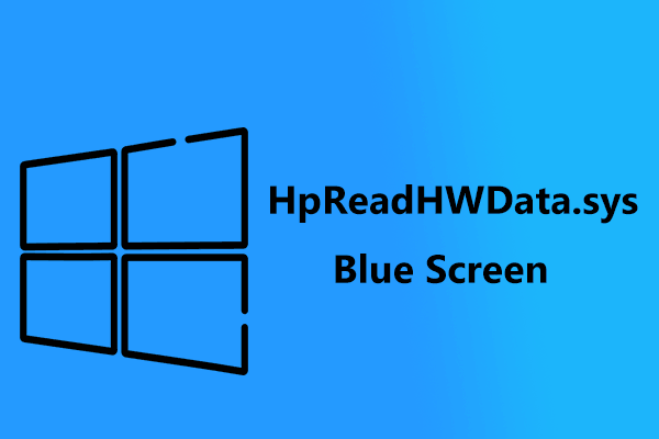 HpReadHWData.sys Blue Screen Happens on HP Laptops? Best Tips!