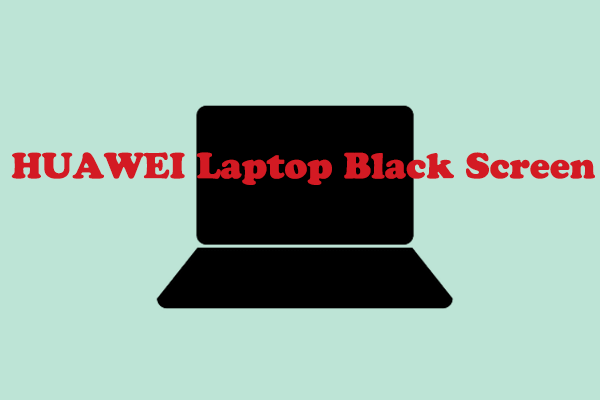 The Complete Guide for Huawei Laptop Black Screen Randomly