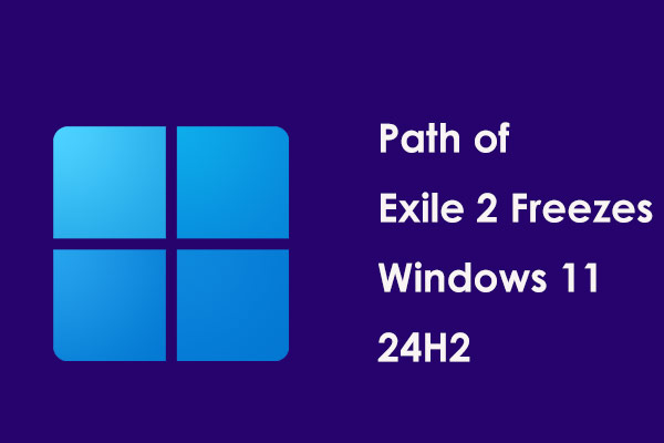 Path of Exile 2 Freezes Windows 11 24H2? Top Fixes Here!