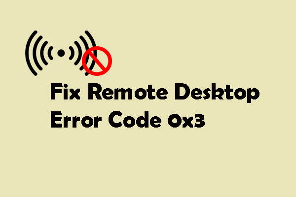 Try to Fix the Remote Desktop Error Code 0x3 with 4 Ways