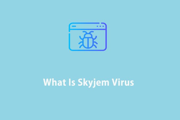 Everything You Need to Know About Skyjem Virus Removal