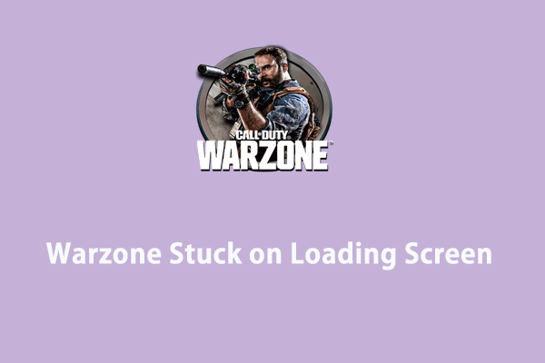 Warzone Stuck on Loading Screen? Here’re Causes & Fixes