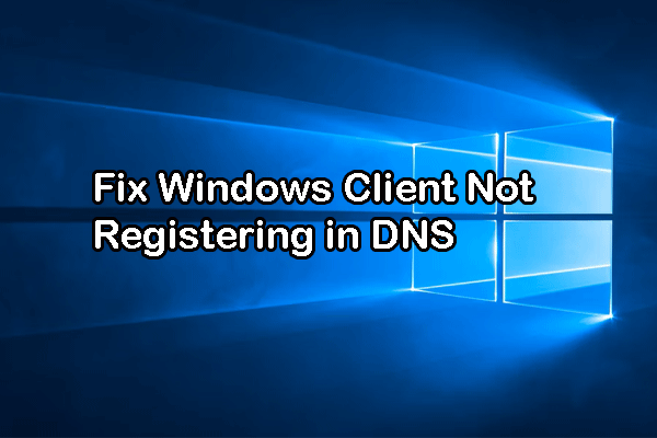 How to Fix Windows Client Not Registering in DNS? 3 Ways Here