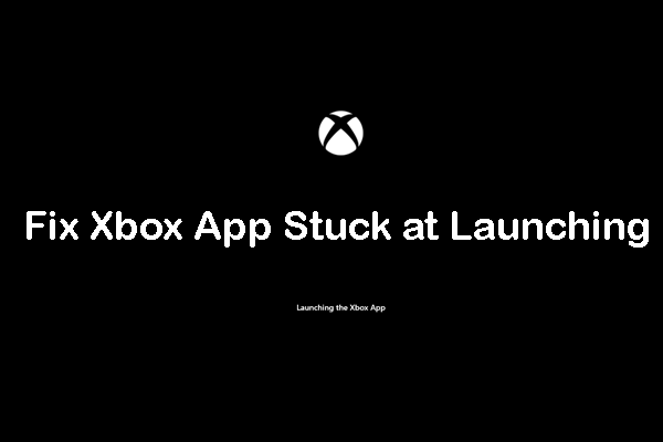 5 Useful Ways for Xbox App Stuck at Launching on Windows